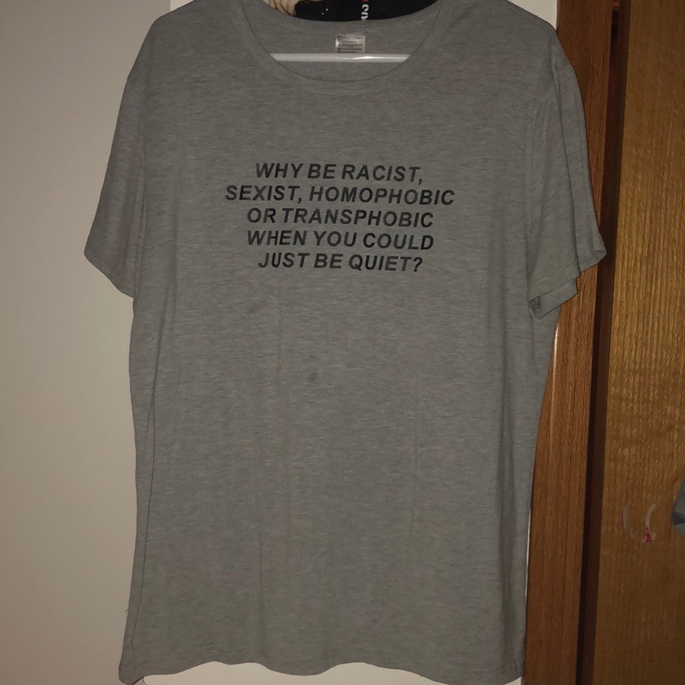 ‘Why be Racist, Homophobic, etc?’ Grey Shirt